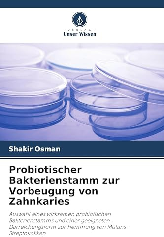 Probiotischer Bakterienstamm zur Vorbeugung von Zahnkaries: Auswahl eines wirksamen probiotischen Bakterienstamms und einer geeigneten Darreichungsform zur Hemmung von Mutans-Streptokokken