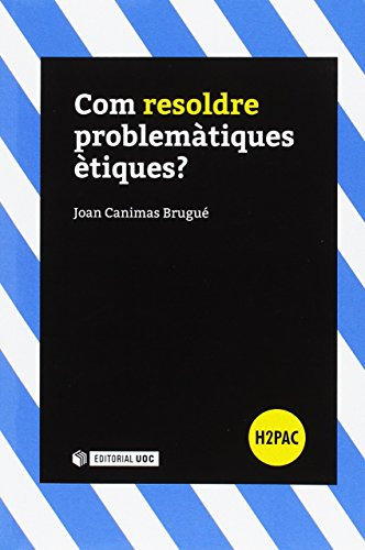 Com resoldre problemàtiques ètiques? (H2PAC)