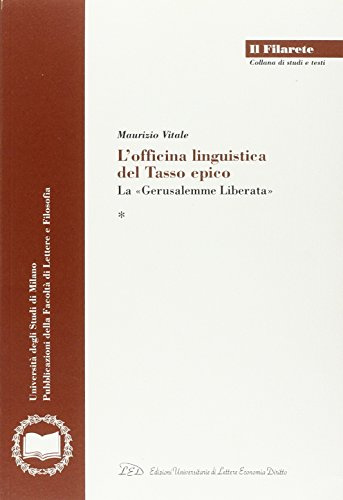 L'officina linguistica del Tasso epico. La «Gerusalemme Liberata»
