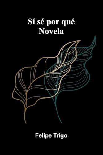 Sí Sé Por Qué: Novela