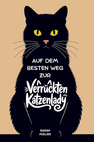 Auf dem besten Weg zur verrückten Katzenlady: Ein humorvolles Geschenkbuch für Katzenliebhaber, Katzenfans & Katzenmamas