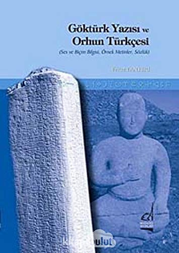 Göktürk Yazısı ve Orhun Türkçesi: Ses ve Biçim Bilgisi, Örnek Metinler, Sözlük