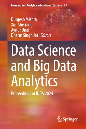 Data Science and Big Data Analytics: Proceedings of IDBA 2024 (Learning and Analytics in Intelligent Systems, 43, Band 43)