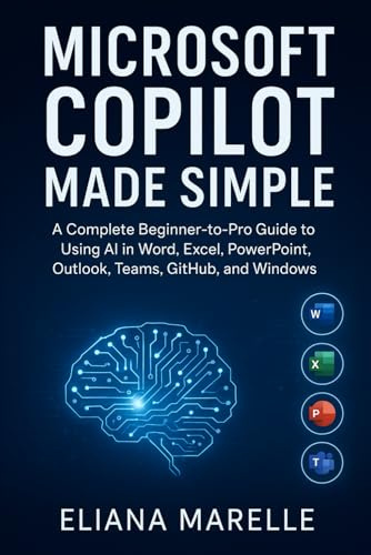 Microsoft Copilot Made Simple: A Complete Beginner-to-Pro Guide to Using AI in Word, Excel, PowerPoint, Outlook, Teams, GitHub, and Windows (Al, Robotic and Gadgets Guide)