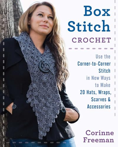 Box Stitch Crochet: Use the Corner-to-Corner Stitch in New Ways to Make 20 Hats, Wraps, Scarves & Accessories