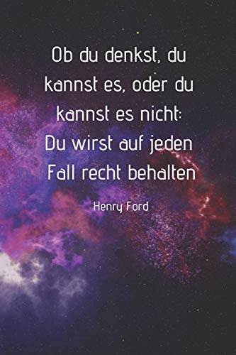 Ob du denkst, du kannst es, oder du kannst es nicht: Du wirst auf jeden Fall recht behalten - Henry Ford: Blanko Notizbuch / Tagebuch A5+