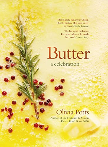 Butter: A Celebration - A joyous immersion in all things butter, from an award-winning food writer: An array of stunning recipes showcasing this ... buttery scrambled eggs to the perfect scones