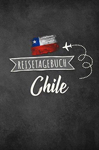 Reisetagebuch Chile: Urlaubstagebuch Chile.Reise Logbuch für 40 Reisetage für Reiseerinnerungen der schönsten Urlaubsreise Sehenswürdigkeiten und ... Notizbuch,Abschiedsgeschenk