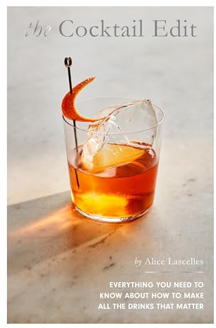 The Cocktail Edit: Everything You Need to Know about How to Make All the Drinks That Matter