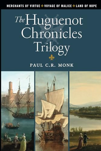 The Huguenot Chronicles: A historical fiction trilogy: Includes: Merchants of Virtue, Voyage of Malice, Land of Hope