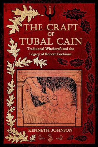 The Craft of Tubal Cain: Traditional Witchcraft and the Legacy of Robert Cochrane