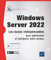 Windows Server 2022 - Les bases indispensables pour administrer et configurer votre serveur: Les bases indispensables pour administrer et configurer votre serveur