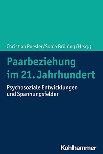 Paarbeziehung im 21. Jahrhundert: Psychosoziale Entwicklungen und Spannungsfelder