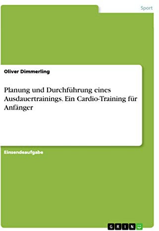 Planung und Durchführung eines Ausdauertrainings. Ein Cardio-Training für Anfänger
