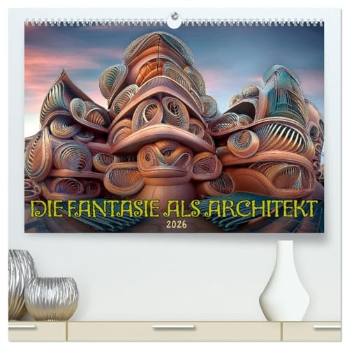 Die Fantasie als Architekt (hochwertiger Premium Wandkalender 2026 DIN A2 quer), Kunstdruck in Hochglanz: Surrealismus in der Stadtplanung (CALVENDO Kunst)