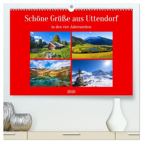 Schöne Grüße aus Uttendorf (hochwertiger Premium Wandkalender 2026 DIN A2 quer), Kunstdruck in Hochglanz: Beeindruckende Bilder aus Uttendorf in den vier Jahreszeiten (CALVENDO Natur)