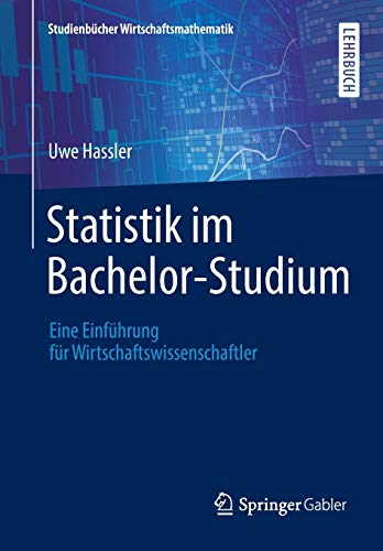 Statistik im Bachelor-Studium: Eine Einführung für Wirtschaftswissenschaftler (Studienbücher Wirtschaftsmathematik)