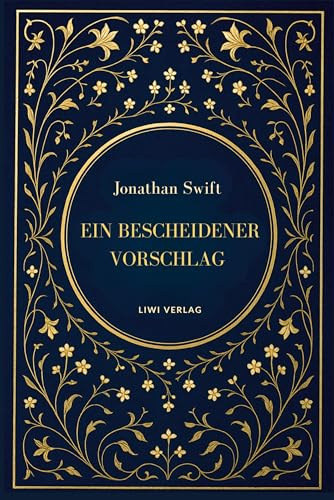 Jonathan Swift: Ein bescheidener Vorschlag: Satiren über Armut, Macht und Vergänglichkeit