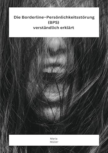 Die Borderline – Persönlichkeitsstörung (BPS) verständlich erklärt