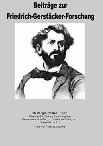 Beiträge zur Friedrich-Gerstäcker-Forschung / 16 Vergleichslesungen der Werke Friedrich Gerstäckers: Ausgabe letzter Hand versus Neufeld & Henius