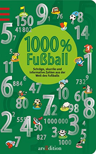 1000 % Fußball: Schräge, skurrile und informative Zahlen aus der Welt des Fußballs: Schräge, skurille und informative Zahlen aus der Welt des Fußballs