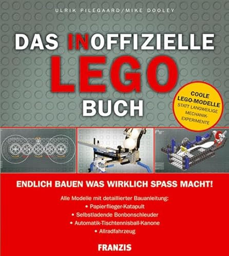 Das Inoffizielle Lego Buch: endlich bauen was wirklich spass macht
