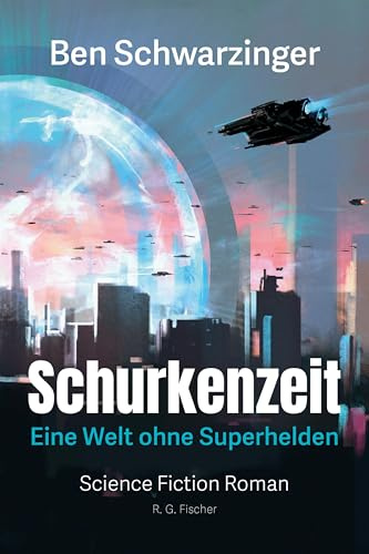 Schurkenzeit: Eine Welt ohne Superhelden. Science Fiction Roman