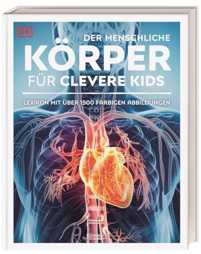 Wissen für clevere Kids. Der menschliche Körper für clevere Kids: Lexikon mit über 1500 farbigen Abbildungen. Für Kinder ab 8 Jahren
