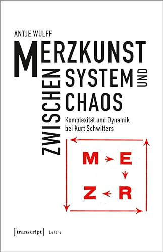 Merzkunst zwischen System und Chaos: Komplexität und Dynamik bei Kurt Schwitters (Lettre)