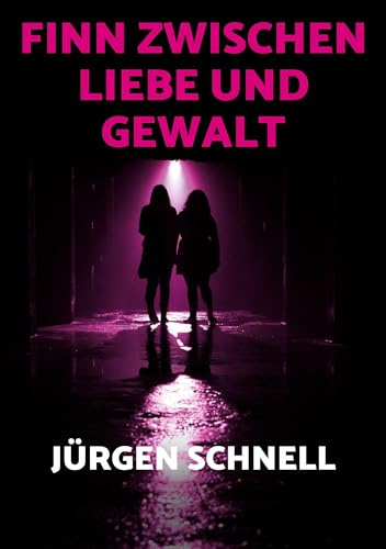 Finn zwischen Liebe und Gewalt: Kriminalroman