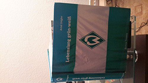Lebenslang grün-weiß: Das große Werder Bremen-Buch