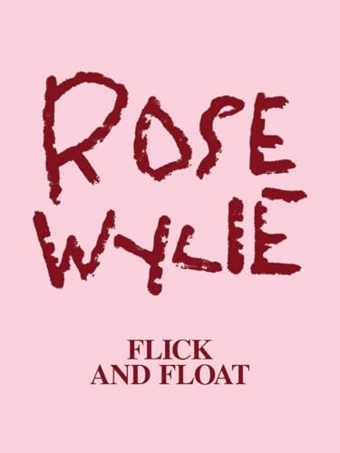 Rose Wylie: Flick and Float: Kat. Zentrum Paul Klee Bern