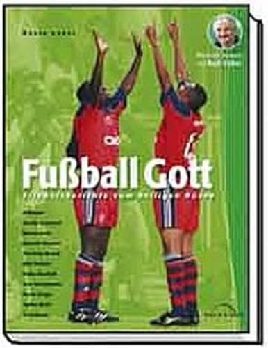 Fussball Gott: Erlebnisberichte vom heiligen Rasen