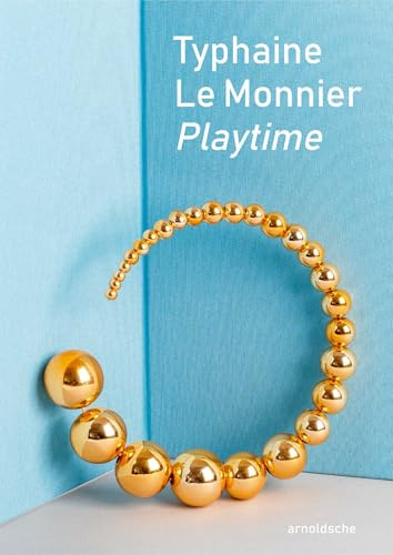 TYPHAINE LE MONNIER – PLAYTIME: Eine künstlerische Reise in Form und Bedeutung