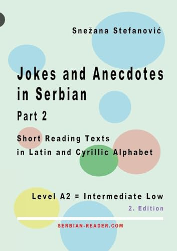 Jokes and Anecdotes in Serbian - Part 2: Short Reading Texts in Latin and Cyrillic Script, Level A2 = Intermediate Low, 2. Edition (Serbian Reader)
