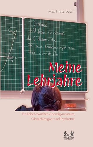 Meine Lehrjahre: Ein Leben zwischen Abendgymnasium, Obdachlosigkeit und Psychiatrie
