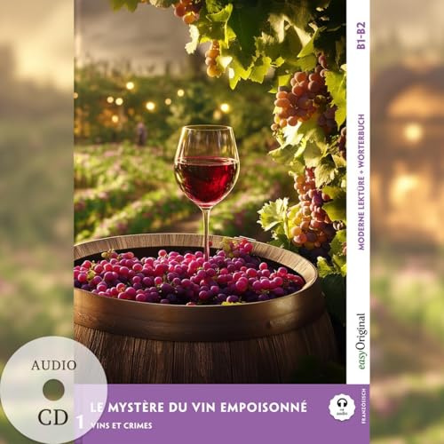Le Mystère du vin empoisonné - Französische Krimi-Lektüre B1-B2 (+ Audio-CD): Spannende Seiten & Worterklärungen (EasyOriginal.com - Moderne Lektüre B1-B2 + Worterklärungen: Französisch)