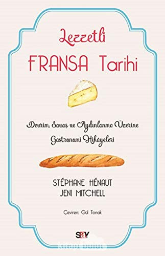 Lezzetli Fransa Tarihi: Devrim, Savaş ve Aydınlanma Üzerine Gastronomi Hikayeleri