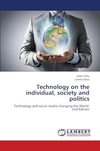Technology on the individual, society and politics: Technology and social media changing the World. 2nd Edition