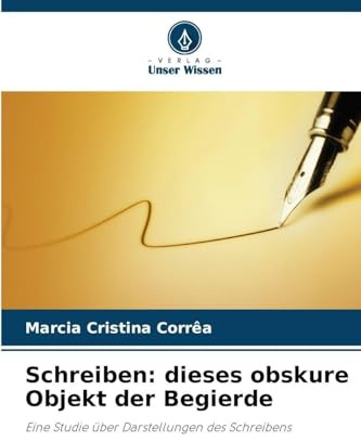 Schreiben: dieses obskure Objekt der Begierde: Eine Studie über Darstellungen des Schreibens