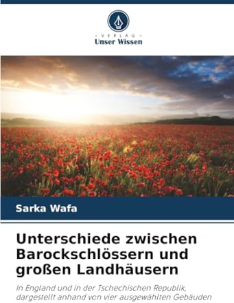 Unterschiede zwischen Barockschlössern und großen Landhäusern: In England und in der Tschechischen Republik, dargestellt anhand von vier ausgewählten Gebäuden