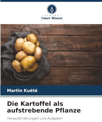 Die Kartoffel als aufstrebende Pflanze: Herausforderungen und Aufgaben