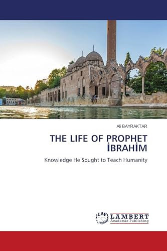 THE LIFE OF PROPHET ¿BRAH¿M: Knowledge He Sought to Teach Humanity