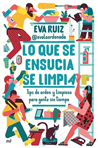 Lo que se ensucia se limpia: Tips de orden y limpieza para gente sin tiempo (Fuera de Colección) - Español