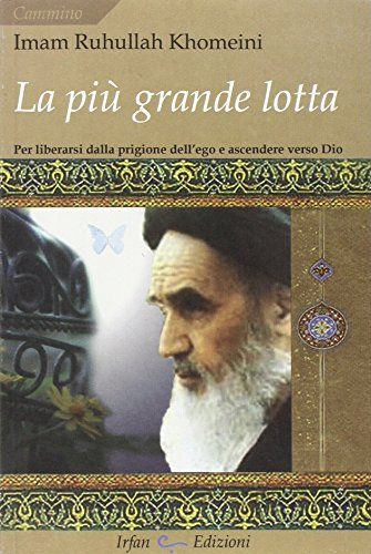 La più grande lotta. Per liberarsi dalla prigione dell'ego e ascendere verso Dio (Cammino)