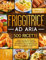 Friggitrice ad Aria: 500+ Facili e Gustose Ricette per Friggere, Cuocere, Grigliare ed Arrostire Velocemente con tua Friggitrice ad Aria. Inclusi 17 Preziosi Consigli Per il Suo Perfetto Utilizzo