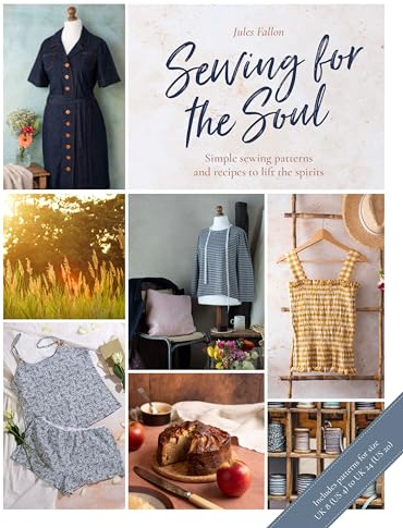 Sewing For The Soul: Simple sewing patterns and recipes to lift the spirits