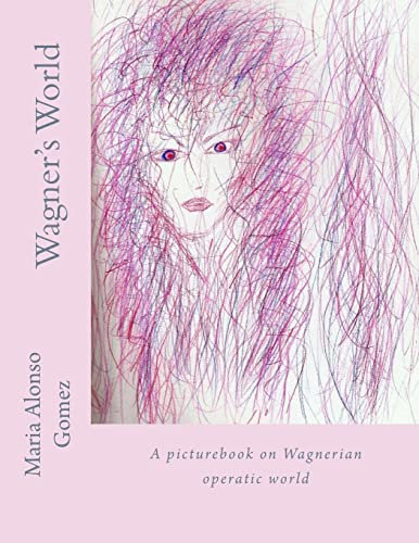 Wagner's World: A picturebook on Wagnerian operatic world