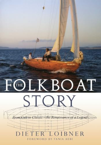 The Folkboat Story: From Cult to Classic the Renaissance of a Legend