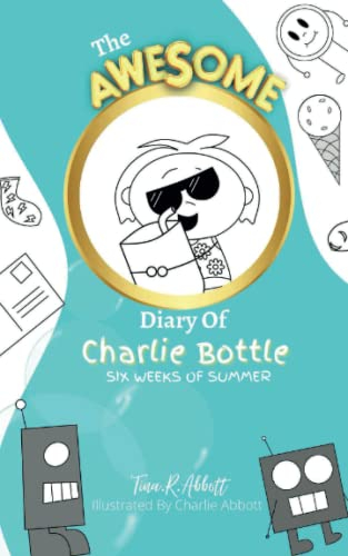 The Awesome Diary Of Charlie Bottle: Six Weeks of Summer: 1